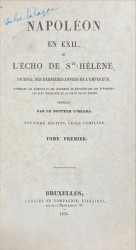 NAPOLÉON EN EXIL, OU L´ÉCHO DE STE..HÉLÈNE, JOURNAL DES DERNIÈRES ANNÉES DE L´EMPEREUR, contenan les ipinions et les jugements de Napoléon sur les événemens les plus importants de sa vie et de son époque. Recueillis par... Douxième édition, seule compléte. Tome Premier (ao Tome Troisième).